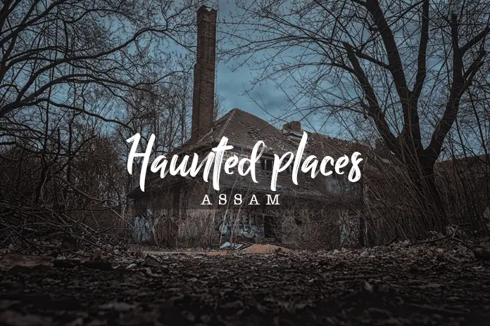 haunted places in Assam