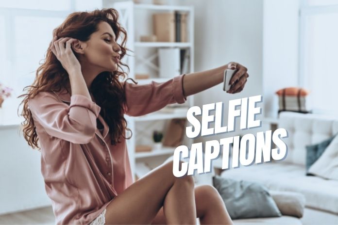 50+ Good Instagram Captions For Selfies